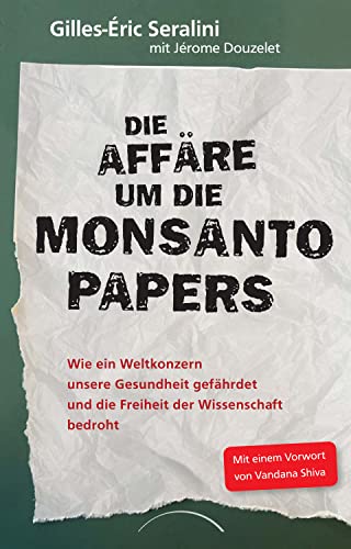 Stock image for Die Affre um die Monsanto Papers: Wie ein Weltkonzern unsere Gesundheit gefhrdet und die Freiheit der Wissenschaft bedroht for sale by medimops