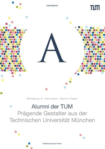 Imagen de archivo de Alumni der TUM: Prgende Gestalter aus der Technischen Universitt Mnchen a la venta por medimops