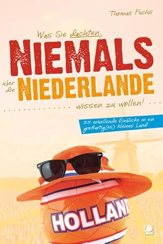 Beispielbild fr Was Sie dachten, NIEMALS ber die NIEDERLANDE wissen zu wollen: 55 erhellende Einblicke in ein groartig(es) kleines Land (+ E-Book inside) zum Verkauf von medimops