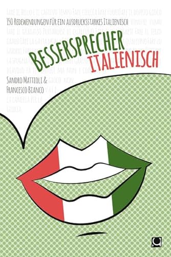 Bessersprecher Italienisch: 150 Redewendungen für ein ausdrucksstarkes Italienisch - Mattioli, Sandro, Bianco, Francesco