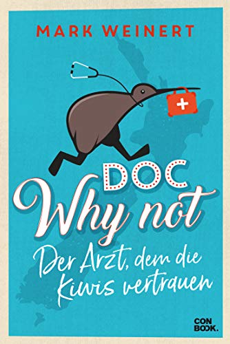 9783958893160: Doc Why Not: Der Arzt, dem die Kiwis vertrauen (Humorvolle Neuseeland-Auswanderererzhlung)