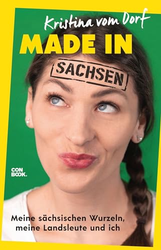 Made in Sachsen : Meine sächsischen Wurzeln, meine Landsleute und ich - Kristina vom Dorf