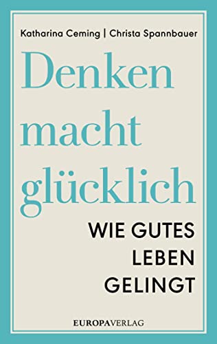 Beispielbild fr Denken macht glcklich: Wie gutes Leben gelingt zum Verkauf von medimops