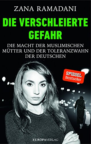 Stock image for Die verschleierte Gefahr: Die Macht der muslimischen Mütter und der Toleranzwahn der Deutschen for sale by HPB-Red