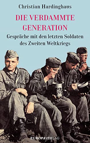 Beispielbild fr Die verdammte Generation: Gesprche mit den letzten Soldaten des Zweiten Weltkriegs. zum Verkauf von Antiquariat Matthias Wagner