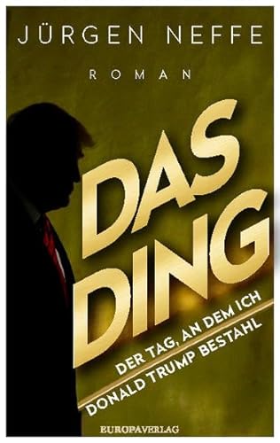 Beispielbild fr Das Ding - Der Tag, an dem ich Donald Trump bestahl: Roman zum Verkauf von Ammareal