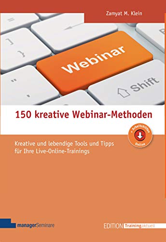 Stock image for 150 kreative Webinar-Methoden. Kreative und lebendige Tools und Tipps fr Ihre Live-Online-Trainings (Edition Training aktuell) for sale by medimops