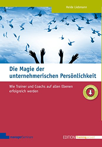 Imagen de archivo de Die Magie der unternehmerischen Persnlichkeit. Wie Trainer und Coachs auf allen Ebenen erfolgreich werden (Edition Training aktuell) a la venta por medimops