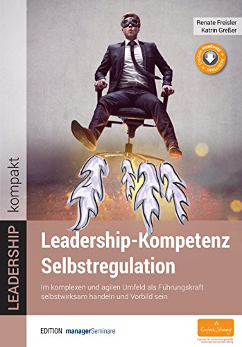 9783958910355: Leadership-Kompetenz Selbstregulation. Im komplexen und agilen Umfeld als Fhrungskraft selbstwirksam handeln und Vorbild sein