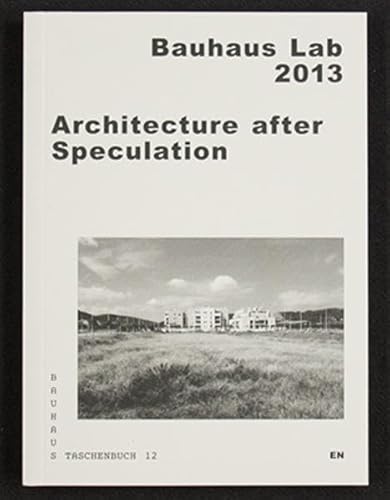 Beispielbild fr Architecture After Speculation: Bauhaus Lab 2013 (Bauhaus Taschenbuch) zum Verkauf von Lakeside Books