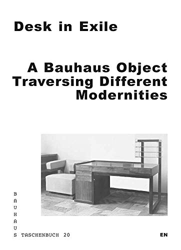 9783959051224: Desk in Exile: A Bauhaus Object Traversing Different Modernities: 20 (Bauhaus Taschenbuch)