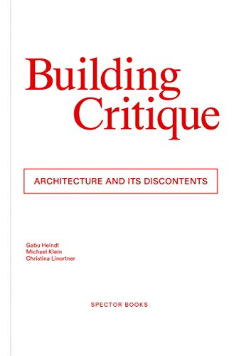 Stock image for Building Critique: Architecture and Its Discontents for sale by Revaluation Books