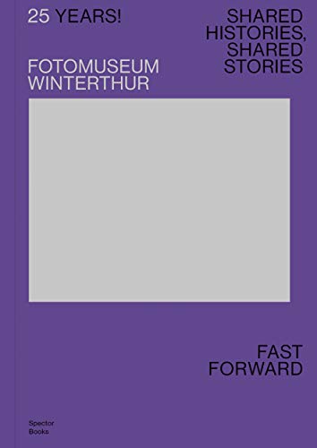 Stock image for 25 Years! Fotomuseum Winterthur: Shared Histories, Shared Stories: Fast Forward for sale by Books From California