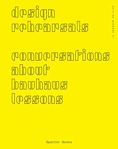 Beispielbild fr Design Rehearsals: Conversations about Bauhaus Lessons zum Verkauf von Powell's Bookstores Chicago, ABAA