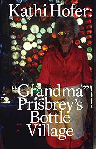Stock image for Kathi Hofer: Grandma Prisbrey's Bottle Village for sale by SecondSale