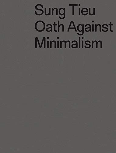 Stock image for Sung Tieu: Oath Against Minimalism for sale by Blackwell's