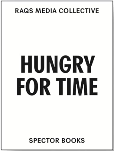 Stock image for Raqs Media Collective. Hungry for Time for sale by Blackwell's