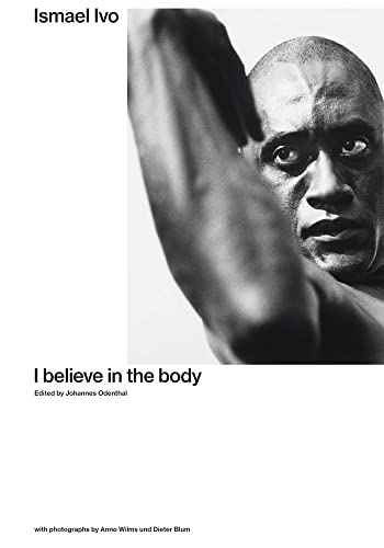 Stock image for Ismael Ivo: I Believe in the Body for sale by Blackwell's