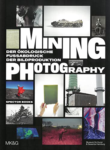 Stock image for Mining Photography: Der kologische Fuabdruck der Bildproduktion for sale by Revaluation Books