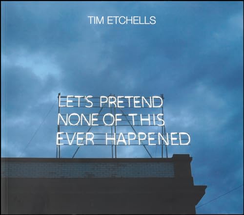 Stock image for Tim Etchells: Let's Pretend None of this Ever Happened for sale by GreatBookPrices