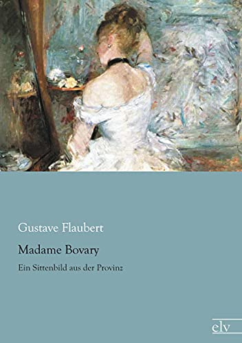 Beispielbild für Madame Bovary: Ein Sittenbild aus der Provinz zum Verkauf von Gerald Wollermann