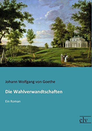 9783959091091: Die Wahlverwandtschaften: Ein Roman