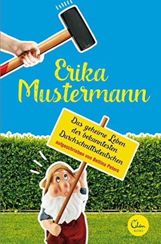 Erika Mustermann: Das geheime Leben der bekanntesten Durchschnittsdeutschen - Peters, Bettina und Erika Mustermann