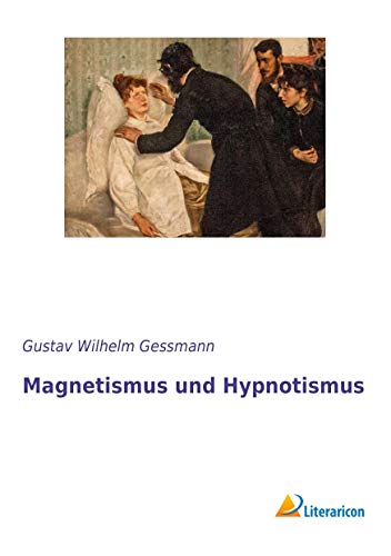 9783959131438: Magnetismus und Hypnotismus: Eine Darstellung dieses Gebietes mit besonderer Bercksichtigung der Beziehungen zwischen dem mineralischen Magnetismus, ... tierischen Magnetismus und dem Hypnotismus