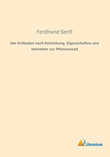 9783959132039: Der Erdboden nach Entstehung, Eigenschaften und Verhalten zur Pflanzenwelt