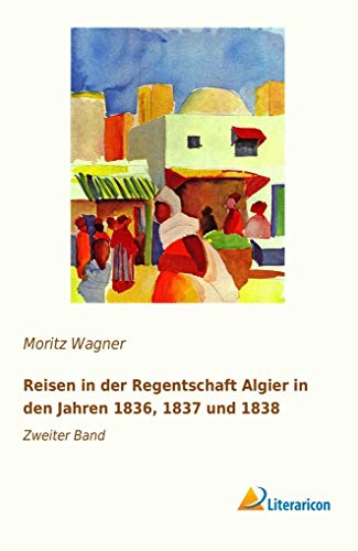 9783959134934: Reisen in der Regentschaft Algier in den Jahren 1836, 1837 und 1838 (Volume 2) (German Edition): Zweiter Band