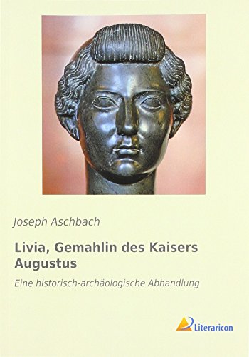 9783959134989: Livia, Gemahlin des Kaisers Augustus: Eine historisch-archologische Abhandlung