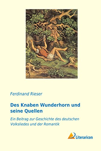 9783959135023: Des Knaben Wunderhorn und seine Quellen: Ein Beitrag zur Geschichte des deutschen Volksliedes und der Romantik