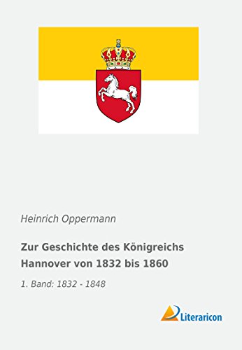 Beispielbild fr Zur Geschichte des K nigreichs Hannover von 1832 bis 1860: 1. Band: 1832 - 1848 zum Verkauf von WorldofBooks