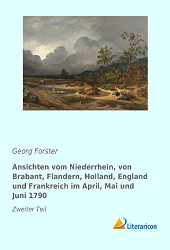 Beispielbild fr Ansichten vom Niederrhein, von Brabant, Flandern, Holland, England und Frankreich im April, Mai und Juni 1790. Band 2 zum Verkauf von medimops