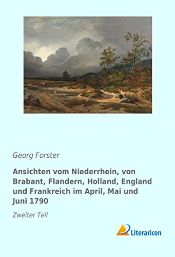 9783959136754: Ansichten vom Niederrhein, von Brabant, Flandern, Holland, England und Frankreich im April, Mai und Juni 1790: Zweiter Teil