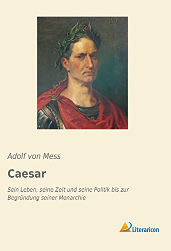 9783959137317: Caesar: Sein Leben, seine Zeit und seine Politik bis zur Begrndung seiner Monarchie