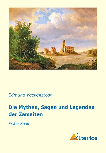 Imagen de archivo de Die Mythen, Sagen und Legenden der Zamaiten: Erster Band a la venta por Revaluation Books