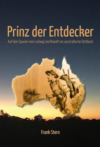 9783959151337: Prinz der Entdecker: Auf den Spuren von Ludwig Leichhardt ins australische Outback