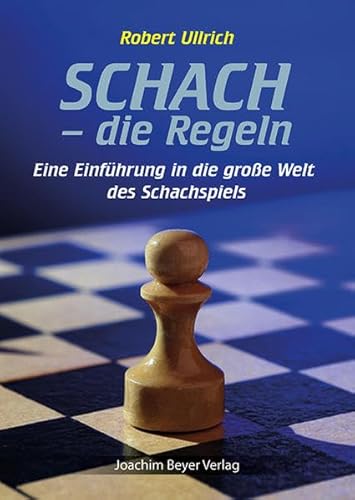 Schach - die Regeln: Eine Einführung in die große Welt des Schachspiels - Robert Ullrich