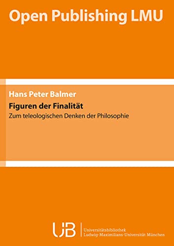Figuren der Finalität: Zum teleologischen Denken der Philosophie - Balmer Hans, Peter