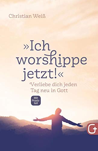 Beispielbild fr Ich worshippe jetzt!?: Verliebe dich jeden Tag neu in Gott ? mit Praxisteil zum Verkauf von medimops