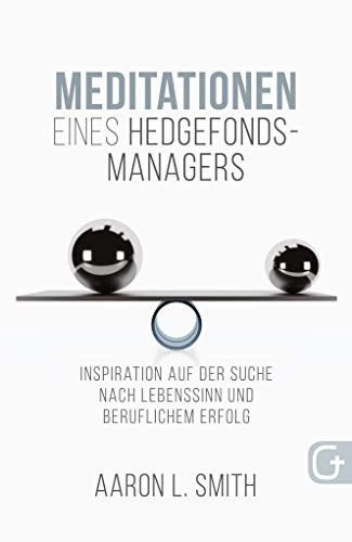 Beispielbild fr Meditationen eines Hedgefonds-Managers: Inspiration auf der Suche nach Lebenssinn und beruflichem Erfolg zum Verkauf von medimops