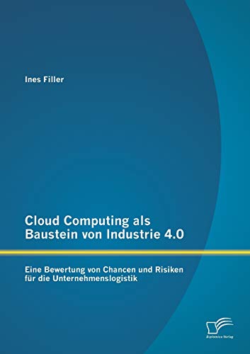 Stock image for Cloud Computing als Baustein von Industrie 4.0: Eine Bewertung von Chancen und Risiken fr die Unternehmenslogistik for sale by Blackwell's