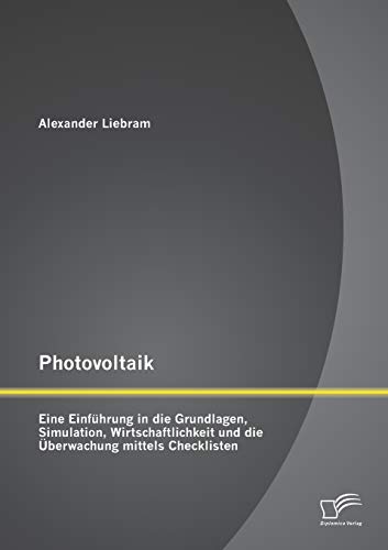 Stock image for Photovoltaik: Eine Einfhrung in die Grundlagen, Simulation, Wirtschaftlichkeit und die berwachung mittels Checklisten (German Edition) for sale by Lucky's Textbooks