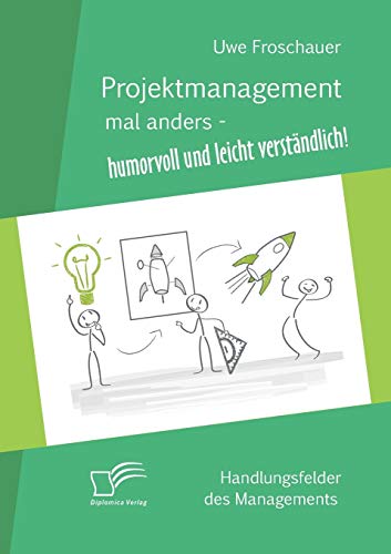 Stock image for Projektmanagement mal anders - humorvoll und leicht verstandlich:Handlungsfelder des Managements for sale by Chiron Media