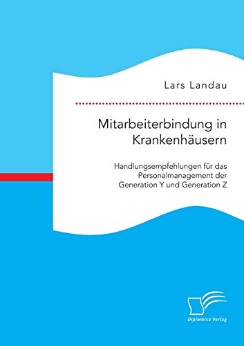 Stock image for Mitarbeiterbindung in Krankenhausern: Handlungsempfehlungen fur das Personalmanagement der Generation Y und Generation Z for sale by Chiron Media