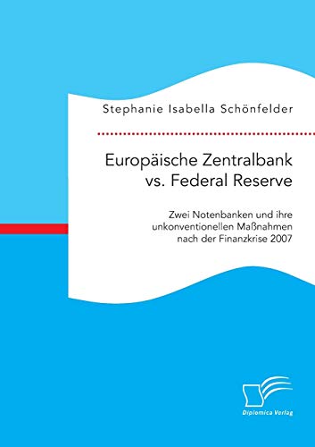 Stock image for Europische Zentralbank vs. Federal Reserve: Zwei Notenbanken und ihre unkonventionellen Manahmen nach der Finanzkrise 2007 (German Edition) for sale by Lucky's Textbooks