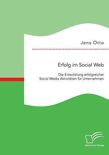 Stock image for Erfolg im Social Web: Die Entwicklung erfolgreicher Social Media Aktivitaten fur Unternehmen for sale by Chiron Media