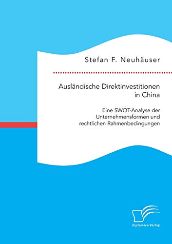 Stock image for Auslandische Direktinvestitionen in China: Eine SWOT-Analyse der Unternehmensformen und rechtlichen Rahmenbedingungen for sale by Chiron Media