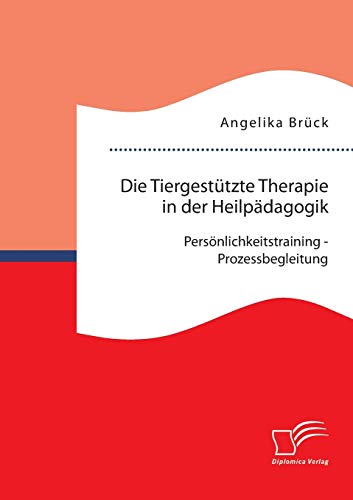 Stock image for Die Tiergestutzte Therapie in der Heilpadagogik: Personlichkeitstraining - Prozessbegleitung for sale by Chiron Media